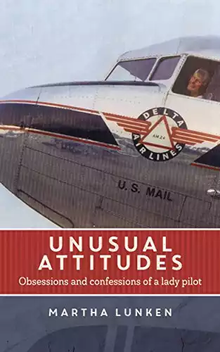 Unusual Attitudes: Obsessions and confessions of a lady pilot