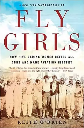 Fly Girls: How Five Daring Women Defied All Odds and Made Aviation History